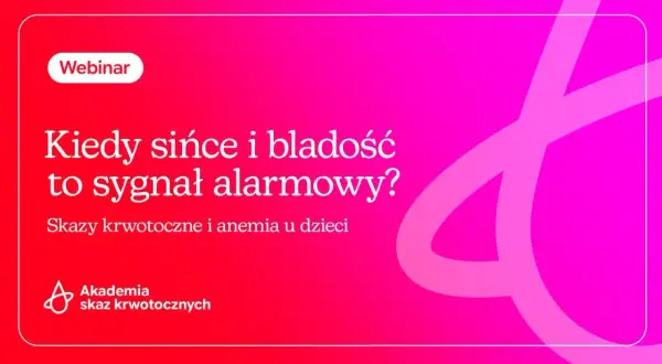 Webinar o tym, kiedy sińce i bladość to sygnał alarmowy. Skazy krwotoczne i anemia u dzieci. Akademia Skaz Krwotocznych.